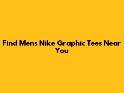 Find Men's Nike Graphic Tees Near You