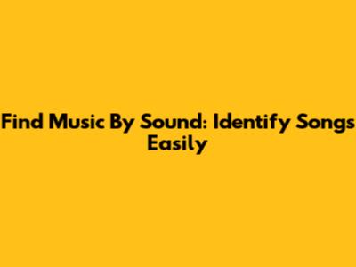 Find Music By Sound: Identify Songs Easily