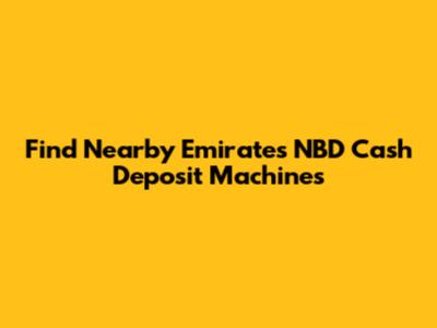 Find Nearby Emirates NBD Cash Deposit Machines