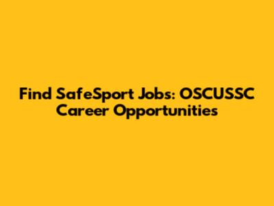 Find SafeSport Jobs: OSCUSSC Career Opportunities