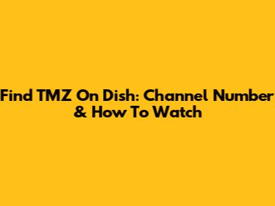 Find TMZ On Dish: Channel Number & How To Watch