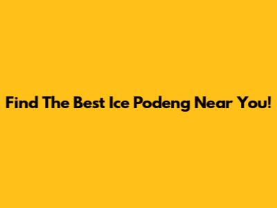 Find The Best Ice Podeng Near You!