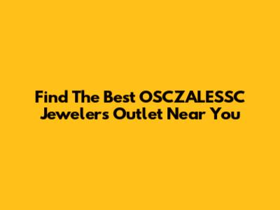 Find The Best OSCZALESSC Jewelers Outlet Near You