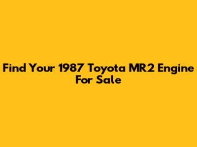 Find Your 1987 Toyota MR2 Engine For Sale