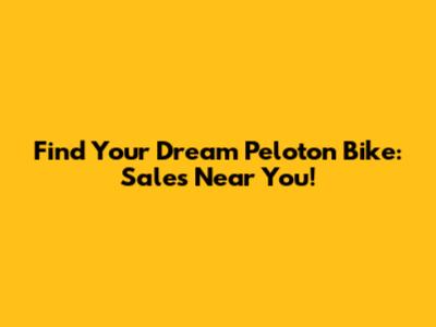 Find Your Dream Peloton Bike: Sales Near You!