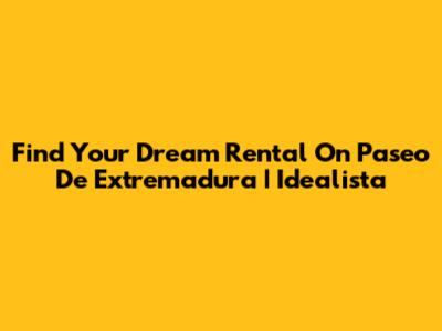 Find Your Dream Rental On Paseo De Extremadura | Idealista