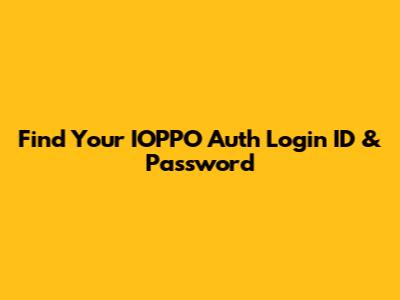 Find Your IOPPO Auth Login ID & Password