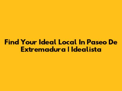 Find Your Ideal Local In Paseo De Extremadura | Idealista