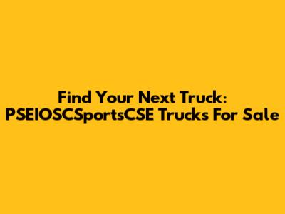 Find Your Next Truck: PSEIOSCSportsCSE Trucks For Sale
