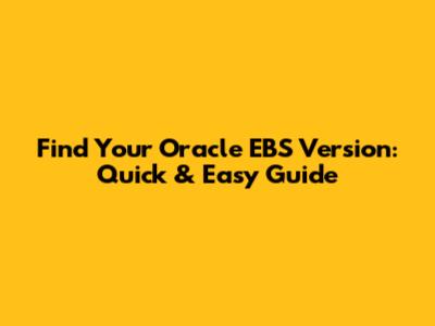 Find Your Oracle EBS Version: Quick & Easy Guide