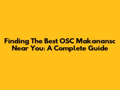 Finding The Best OSC Makanansc Near You: A Complete Guide