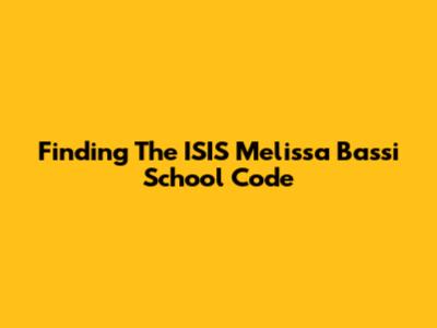 Finding The ISIS Melissa Bassi School Code