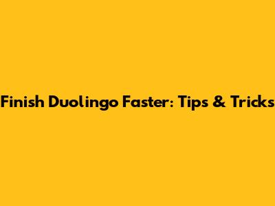 Finish Duolingo Faster: Tips & Tricks