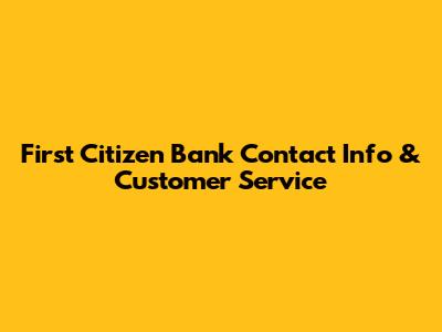 First Citizen Bank Contact Info & Customer Service