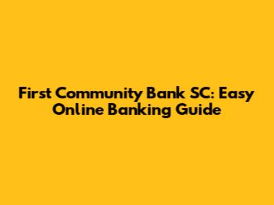 First Community Bank SC: Easy Online Banking Guide