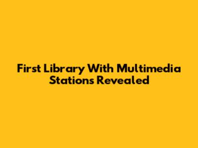 First Library With Multimedia Stations Revealed