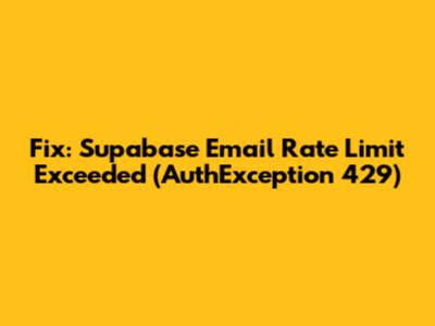 Fix: Supabase Email Rate Limit Exceeded (AuthException 429)