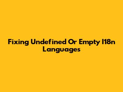 Fixing Undefined Or Empty I18n Languages