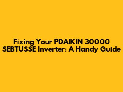 Fixing Your PDAIKIN 30000 SEBTUSSE Inverter: A Handy Guide