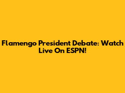 Flamengo President Debate: Watch Live On ESPN!