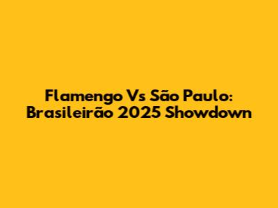 Flamengo Vs São Paulo: Brasileirão 2025 Showdown