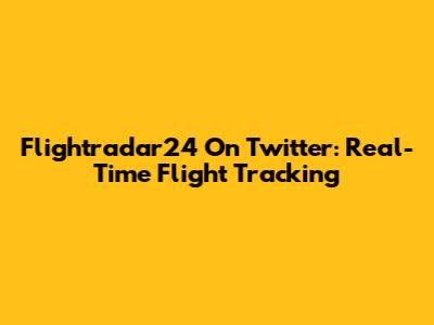Flightradar24 On Twitter: Real-Time Flight Tracking