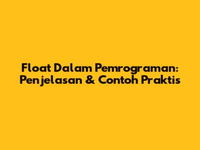 Float Dalam Pemrograman: Penjelasan & Contoh Praktis