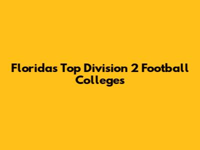 Florida's Top Division 2 Football Colleges