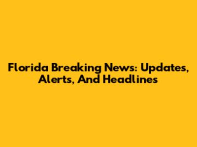 Florida Breaking News: Updates, Alerts, And Headlines