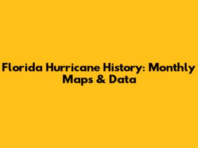 Florida Hurricane History: Monthly Maps & Data