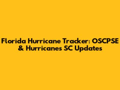 Florida Hurricane Tracker: OSCPSE & Hurricanes SC Updates