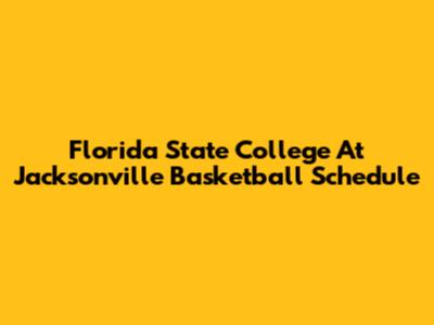 Florida State College At Jacksonville Basketball Schedule