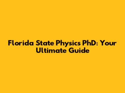 Florida State Physics PhD: Your Ultimate Guide