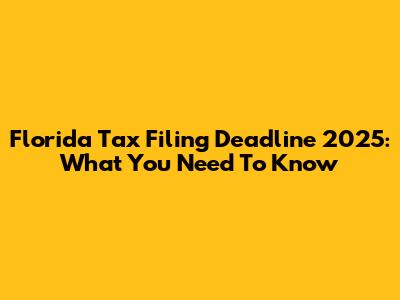 Florida Tax Filing Deadline 2025: What You Need To Know