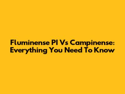 Fluminense PI Vs Campinense: Everything You Need To Know