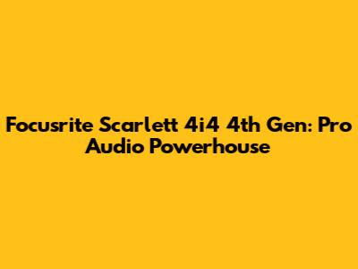 Focusrite Scarlett 4i4 4th Gen: Pro Audio Powerhouse