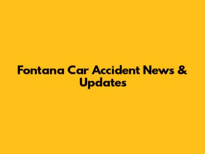 Fontana Car Accident News & Updates