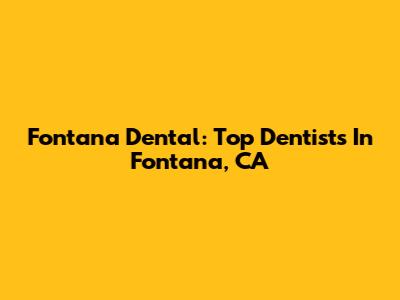Fontana Dental: Top Dentists In Fontana, CA