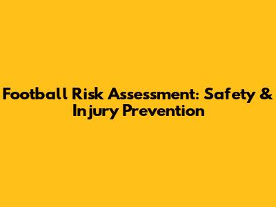 Football Risk Assessment: Safety & Injury Prevention