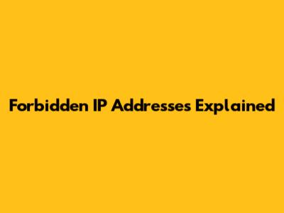 Forbidden IP Addresses Explained