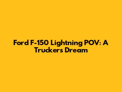 Ford F-150 Lightning POV: A Trucker's Dream