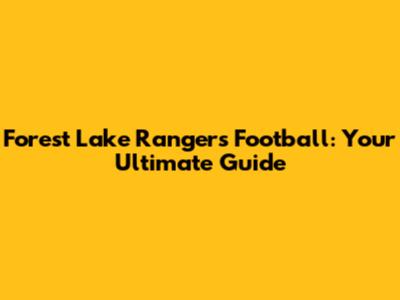 Forest Lake Rangers Football: Your Ultimate Guide