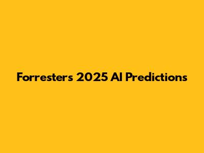 Forrester's 2025 AI Predictions