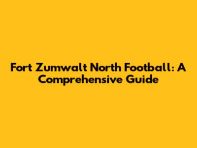 Fort Zumwalt North Football: A Comprehensive Guide