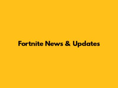Fortnite News & Updates