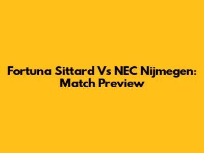 Fortuna Sittard Vs NEC Nijmegen: Match Preview