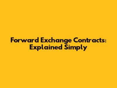 Forward Exchange Contracts: Explained Simply