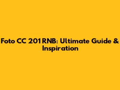 Foto CC 201 RNB: Ultimate Guide & Inspiration