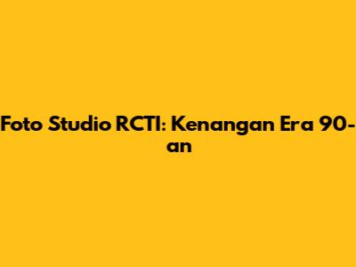 Foto Studio RCTI: Kenangan Era 90-an