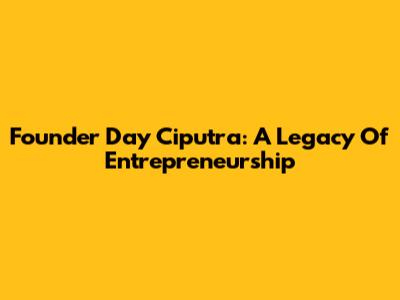 Founder Day Ciputra: A Legacy Of Entrepreneurship